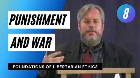 Foundations of Libertarian Ethics Lecture 8 Punishment and War Roderick T Long