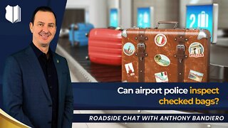 Ep #373 Can airport police inspect checked bags?