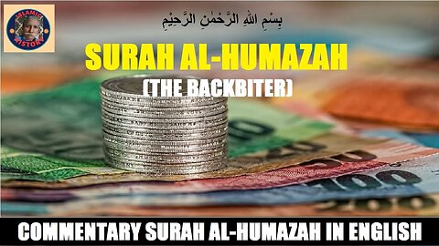 Chapter 104 | Commentary in English of Surah Al Humazah | The Backbiter |@islamichistory813
