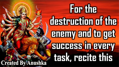 For the destruction of the enemy and to get success in every task, recite this