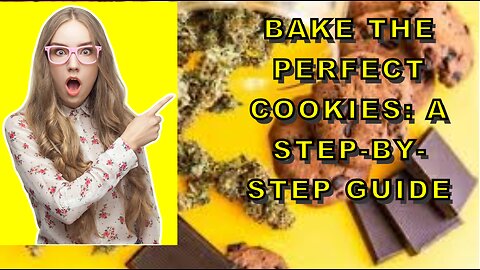 Bake the Perfect Cookies: A Step-by-Step Guide