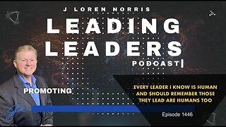 EVERY LEADER I KNOW IS HUMAN AND SHOULD REMEMBER THOSE THEY LEAD ARE HUMANS TOO by J Loren Norris