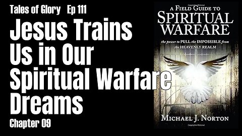 Jesus Trains Us in Our Spiritual Warfare Dreams - AFG2SW - Chapter 09 - TOG EP 111