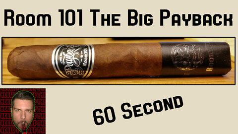 60 SECOND CIGAR REVIEW - Room 101 The Big Payback