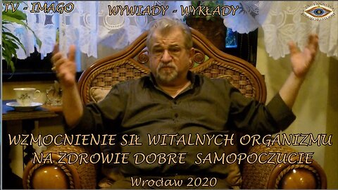 WZMOCNIENIE SIŁ WITALNYCH ORGANIMZU NA ZDROWIE DOBRE SAMOPOCZUCIE. WYWIADY - WYKŁADY. POLAND 2020