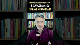 Líder: E Se Você Parar De Dar As Respostas? #minutodaliderança 406