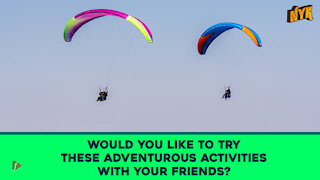 Top 3 Adventurous Activities To Try With Your Friends