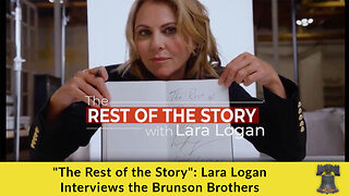 "The Rest of the Story": Lara Logan Interviews the Brunson Brothers