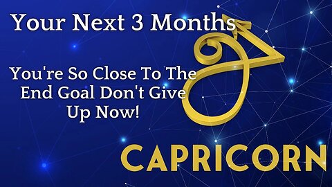 Capricorn Tarot Reading | You're So Close To The End Goal Don't Give Up Now! Your Next 3 Months