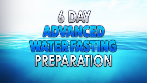 🌊 6 Day Advanced Water Fasting Challenge Preparation 🌊