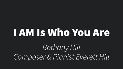 I AM is who you are- Bethany and Everett Hill