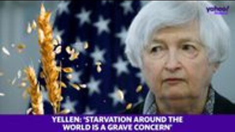 ‘Starvation around the world is a grave concern’ TREASURY SECRETARY Yellen