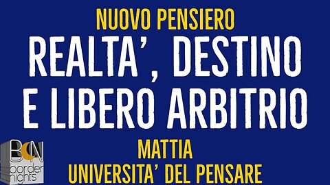 REALTA', DESTINO E LIBERO ARBITRIO: IL NUOVO PENSIERO - MATTIA (Università del Pensare)