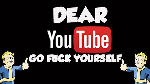 Dear Youtube: Go F*ck Yourself