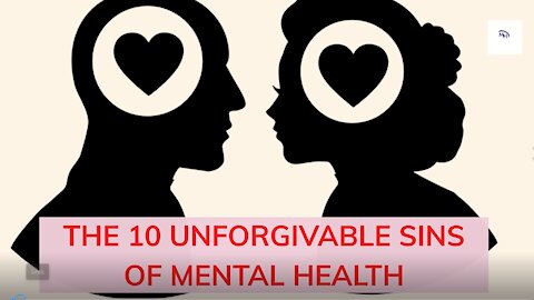 THE 10 UNFORGIVABLE SINS OF MENTAL HEALTH |MENTAL HEALTH|