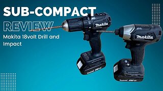 My New EDC: The Makita 18v Sub-Compact Drill and Impact Driver