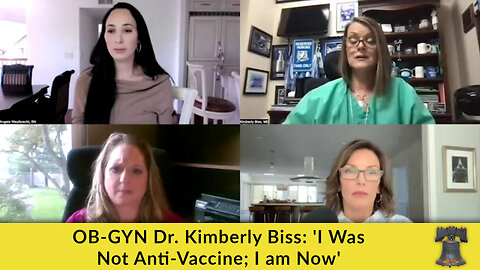 OB-GYN Dr. Kimberly Biss: 'I Was Not Anti-Vaccine; I am Now'