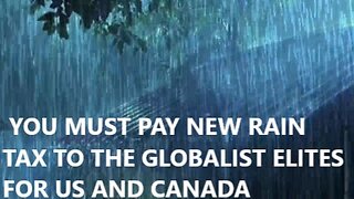 Globalist Elites Going Bankrupt?You Must Pay New Rain Tax for US and Canada Do You Agree?