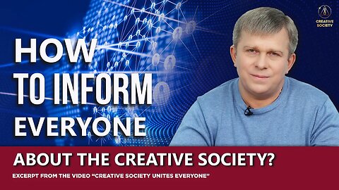 How to Inform EVERYONE About the Creative Society?
