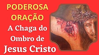 Oração - A Chaga do Ombro de Jesus Cristo (04/07/2023)