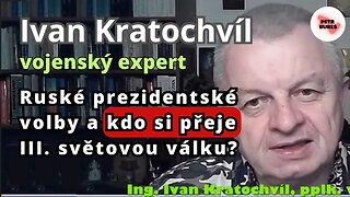 Ivan Kratochvíl: Ruské prezidentské volby a kdo si přeje III. světovou válku?