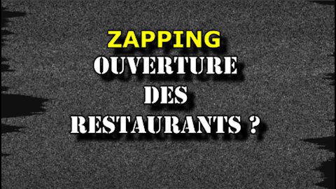 ZAPPING - OUVERTURE DES RESTAURANT ?