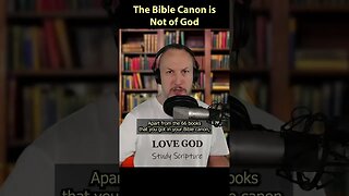 The Bible Canon is Not of God