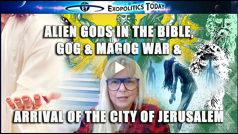 Alien Gods in the Bible, Gog & Magog War & arrival of the City of Jerusalem