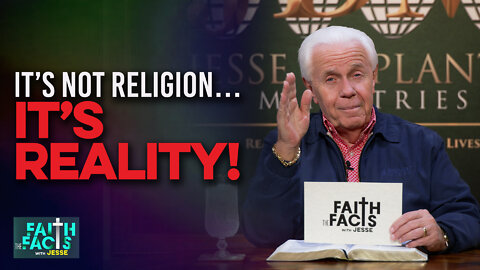 Faith the Facts: It’s Not Religion…It’s Reality!