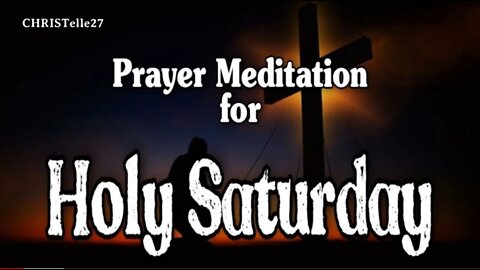 PRAYER MEDITATION FOR HOLY SATURDAY