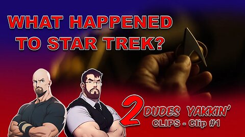 2 Dudes Yakkin CLIPS - Clip #1 | What has happened to Star Trek?