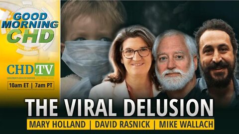 The Viral Delusion - Good Morning CHD with Mary Holland, David Rasnick + Mike Wallach