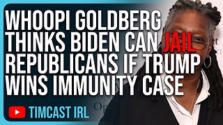 Whoopi Goldberg Thinks Biden Can JAIL REPUBLICANS If Trump Wins Immunity Case