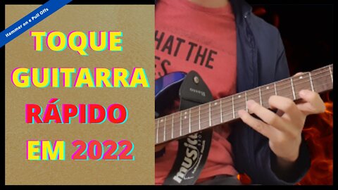 🔥 TOQUE GUITARRA RÁPIDO EM 2022 (HAMMER ON E PULL OFF)