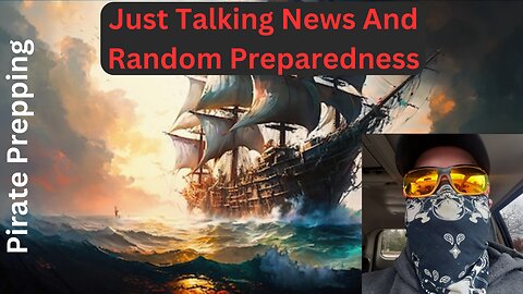 Just Chatting: News And Preparedness