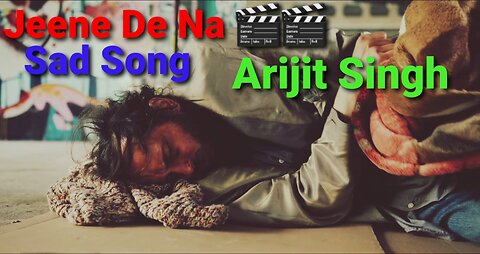 Jeene De Na🎬🎬 | Arijit Singh | Soft Sad Song