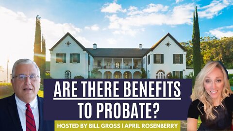 Are There Any Benefits to Probate? | with April Rosenberry, J.D.