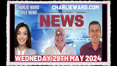 CHARLIE WARD DAILY NEWS WITH PAUL BROOKER DREW DEMI - WEDNESDAY 29TH MAY 2024