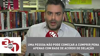 Andreazza: uma pessoa não pode começar a cumprir pena apenas com base de acordo de delação