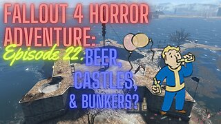 Fallout 4 Horror Adventure EP- 22: Beer, Castles, & Bunkers?
