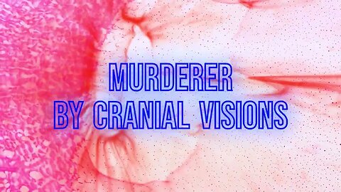 Murderer By Cranial Visions