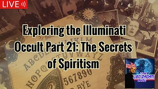 Exploring the Illuminati Occult Part 21: The Secrets of Spiritism