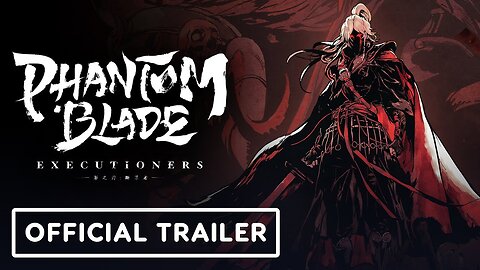 Phantom Blade: Executioners - Official 'Coming Soon' Trailer