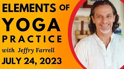 Elements of Yoga Practice // 7-24-2023 // Group Yoga Session with Jeffry Farrell