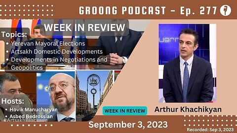 Arthur Khachikyan - Yerevan Elections | Artsakh | Geopolitics | Ep 277 - Sep 3, 2023