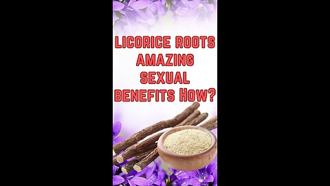 Liquorice Roots- Amazing Sexual Benefits- How