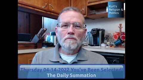 20220414 You've Been Selected! - The Daily Summation