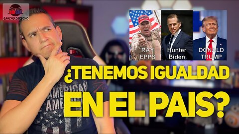 ¿Tratan igual a Ray Epps, Hunter Biden o Donald Trump? | Ep. 151