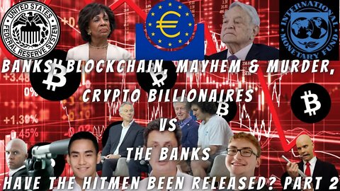 Banks Blockchain Mayhem & Murder, Crypto Billionaires VS The Banks Have the hitmen been released? P2