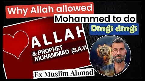 why allah allowed mohammad to do dingi dingi ? ahmad exmuslim and sunusi